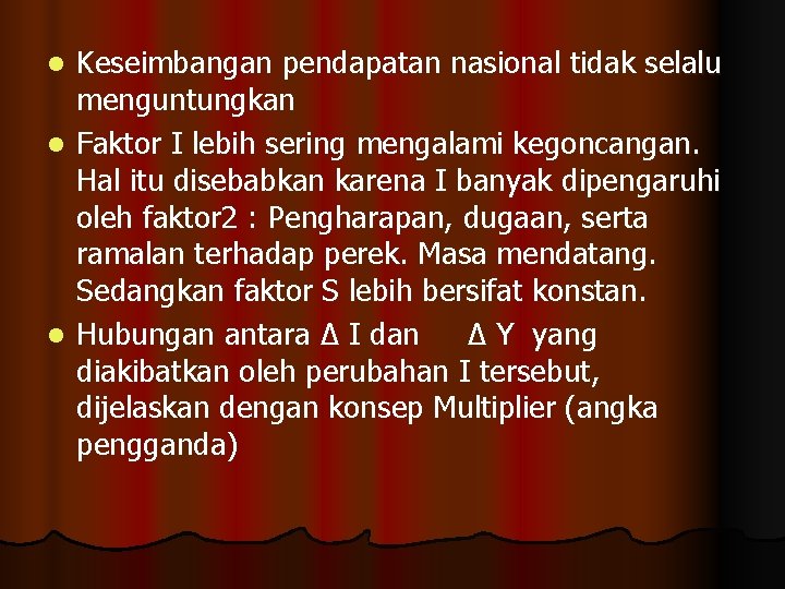 Keseimbangan pendapatan nasional tidak selalu menguntungkan l Faktor I lebih sering mengalami kegoncangan. Hal