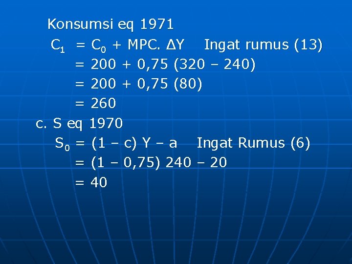 Konsumsi eq 1971 C 1 = C 0 + MPC. ΔY Ingat rumus (13)