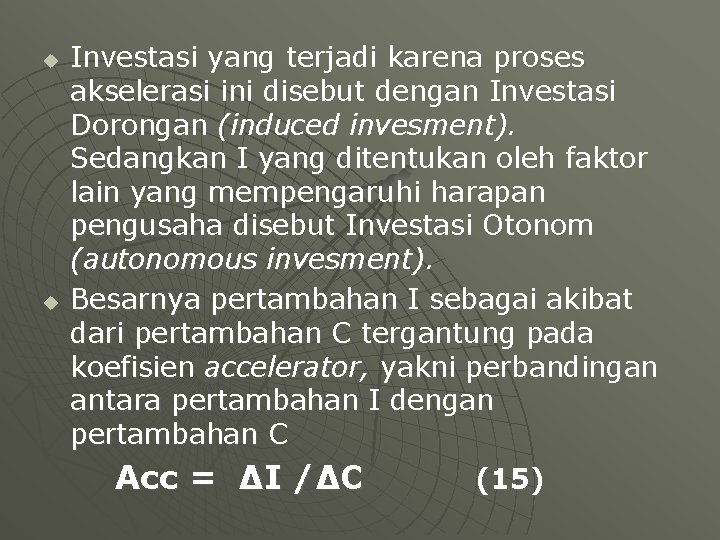 u u Investasi yang terjadi karena proses akselerasi ini disebut dengan Investasi Dorongan (induced u u Investasi yang terjadi karena proses akselerasi ini disebut dengan Investasi Dorongan (induced