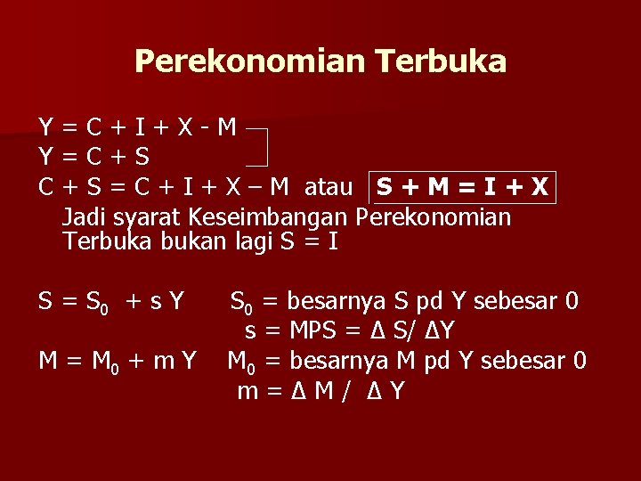 Perekonomian Terbuka Y=C+I+X-M Y=C+S C + S = C + I + X – Perekonomian Terbuka Y=C+I+X-M Y=C+S C + S = C + I + X –
