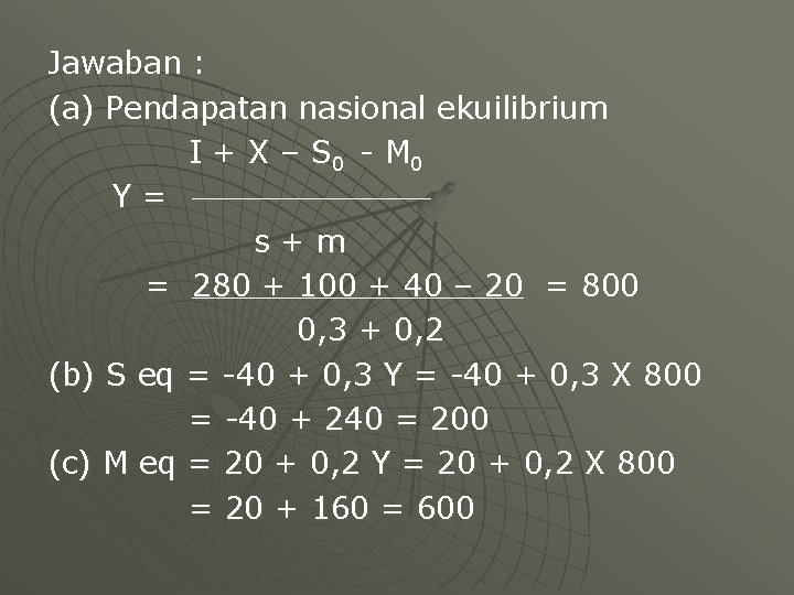 Jawaban : (a) Pendapatan nasional ekuilibrium I + X – S 0 - M Jawaban : (a) Pendapatan nasional ekuilibrium I + X – S 0 - M