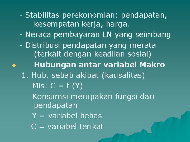 u - Stabilitas perekonomian: pendapatan, kesempatan kerja, harga. - Neraca pembayaran LN yang seimbang u - Stabilitas perekonomian: pendapatan, kesempatan kerja, harga. - Neraca pembayaran LN yang seimbang
