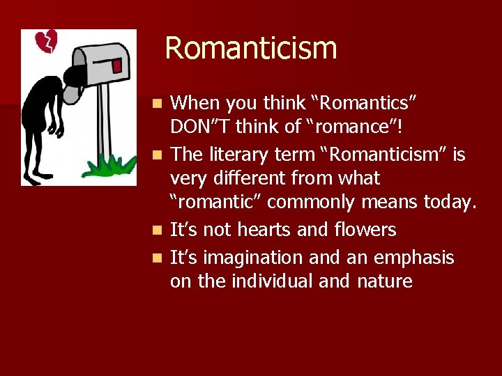 Romanticism n n When you think “Romantics” DON”T think of “romance”! The literary term