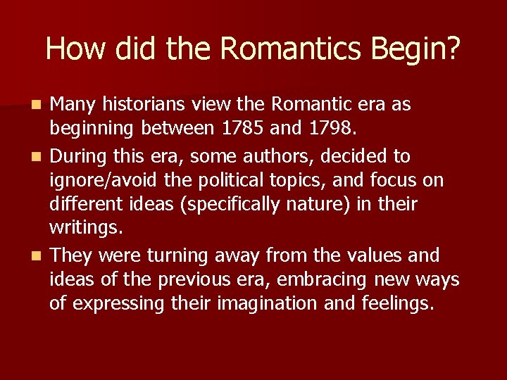 How did the Romantics Begin? Many historians view the Romantic era as beginning between