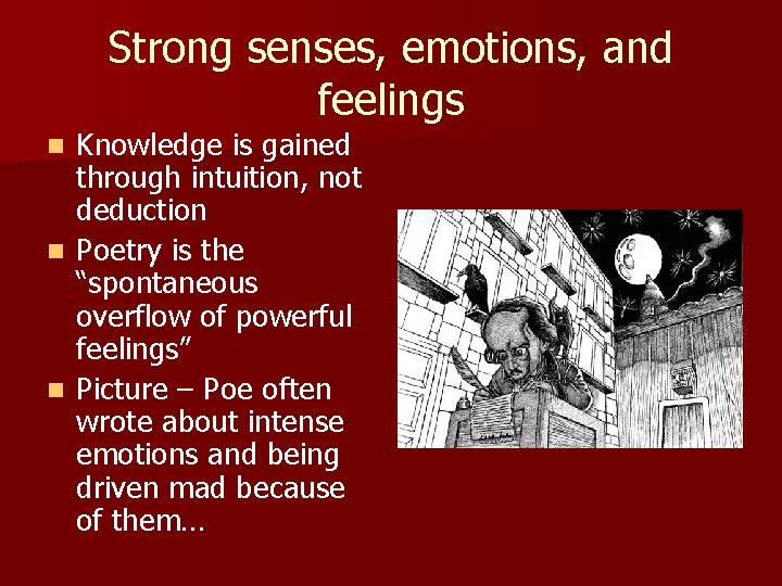 Strong senses, emotions, and feelings Knowledge is gained through intuition, not deduction n Poetry