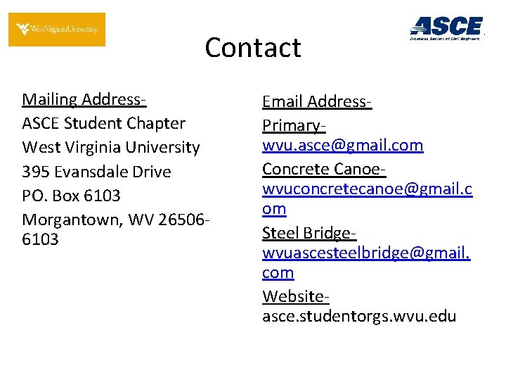 Contact Mailing Address. ASCE Student Chapter West Virginia University 395 Evansdale Drive PO. Box