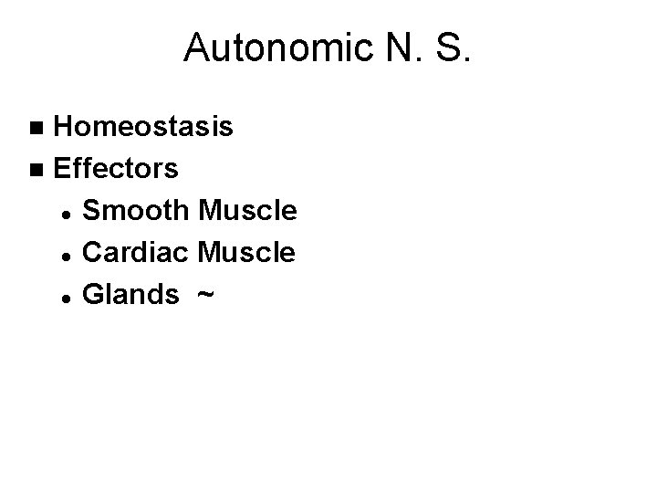 Autonomic N. S. Homeostasis n Effectors l Smooth Muscle l Cardiac Muscle l Glands