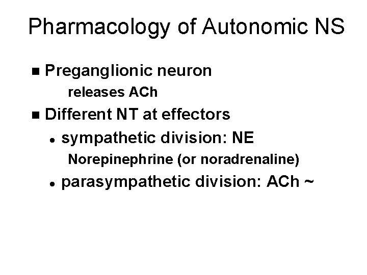 Pharmacology of Autonomic NS n Preganglionic neuron releases ACh n Different NT at effectors