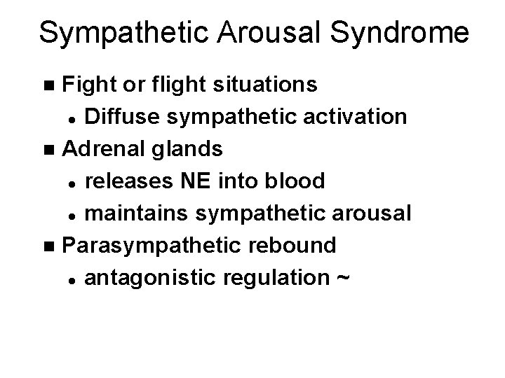 Sympathetic Arousal Syndrome Fight or flight situations l Diffuse sympathetic activation n Adrenal glands