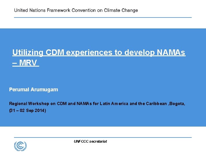 Utilizing CDM experiences to develop NAMAs – MRV Perumal Arumugam Regional Workshop on CDM Utilizing CDM experiences to develop NAMAs – MRV Perumal Arumugam Regional Workshop on CDM