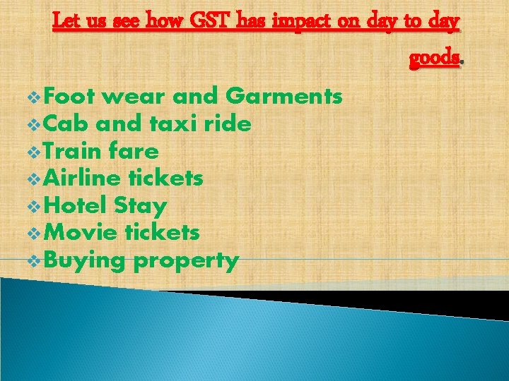 Let us see how GST has impact on day to day goods. v. Foot