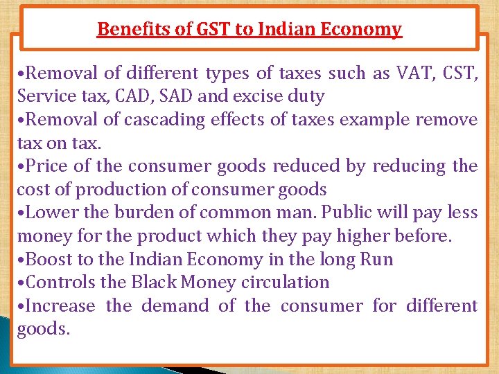 Benefits of GST to Indian Economy • Removal of different types of taxes such