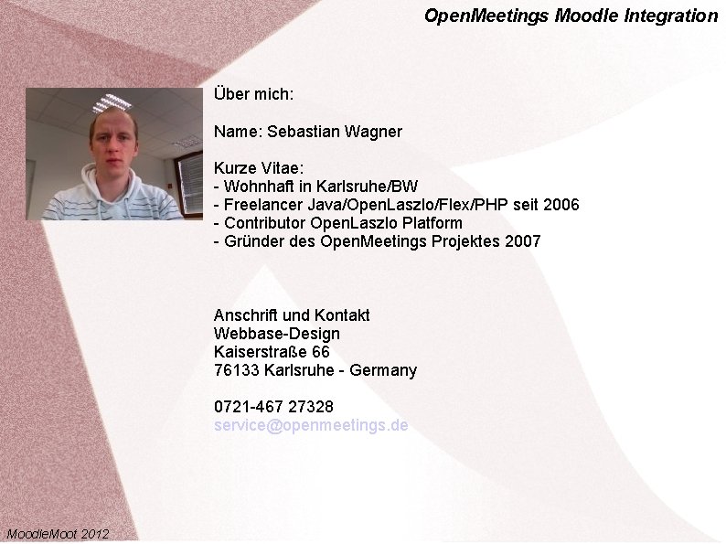 Open. Meetings Moodle Integration Über mich: Name: Sebastian Wagner Kurze Vitae: - Wohnhaft in