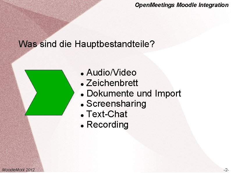 Open. Meetings Moodle Integration Was sind die Hauptbestandteile? Audio/Video Zeichenbrett Dokumente und Import Screensharing