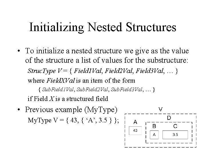 Initializing Nested Structures • To initialize a nested structure we give as the value