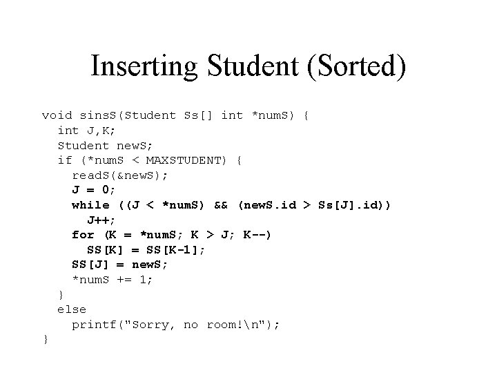 Inserting Student (Sorted) void sins. S(Student Ss[] int *num. S) { int J, K;