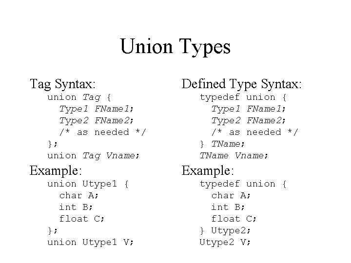 Union Types Tag Syntax: union Tag { Type 1 FName 1; Type 2 FName