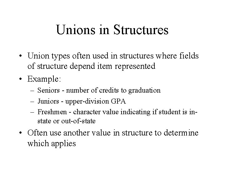 Unions in Structures • Union types often used in structures where fields of structure