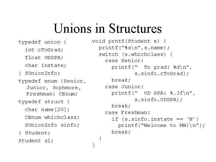 Unions in Structures typedef union { int c. To. Grad; float UDGPA; char instate;
