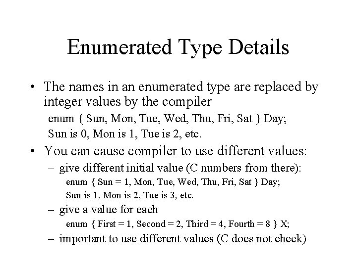 Enumerated Type Details • The names in an enumerated type are replaced by integer