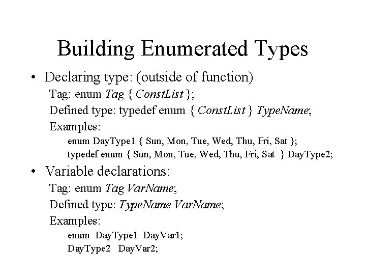 Building Enumerated Types • Declaring type: (outside of function) Tag: enum Tag { Const.
