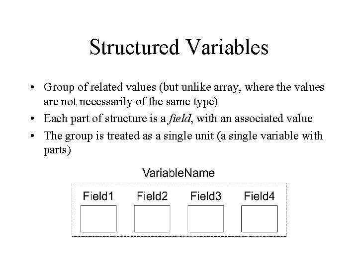 Structured Variables • Group of related values (but unlike array, where the values are