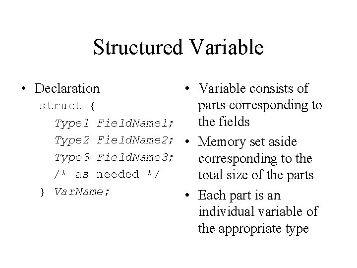 Structured Variable • Declaration • Variable consists of struct { parts corresponding to the