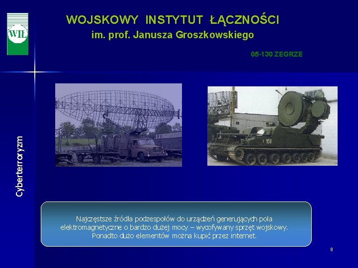 WOJSKOWY INSTYTUT ŁĄCZNOŚCI im. prof. Janusza Groszkowskiego Cyberterroryzm 05 -130 ZEGRZE Najczęstsze źródła podzespołów