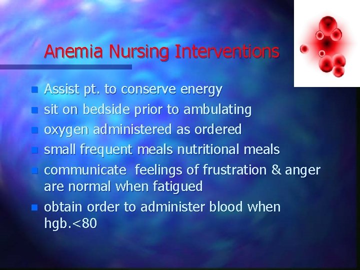 Anemia Nursing Interventions n n n Assist pt. to conserve energy sit on bedside