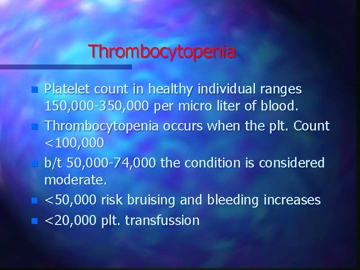 Thrombocytopenia n n n Platelet count in healthy individual ranges 150, 000 -350, 000