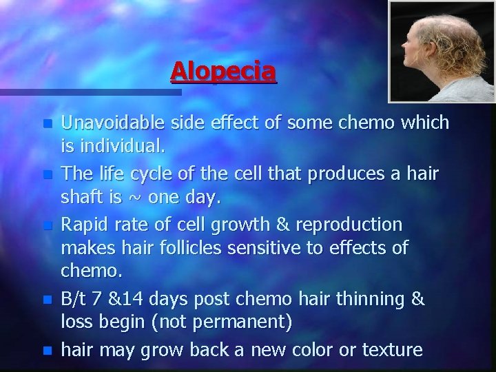 Alopecia n n n Unavoidable side effect of some chemo which is individual. The