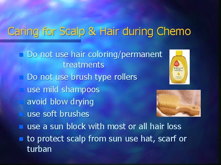 Caring for Scalp & Hair during Chemo n n n n Do not use