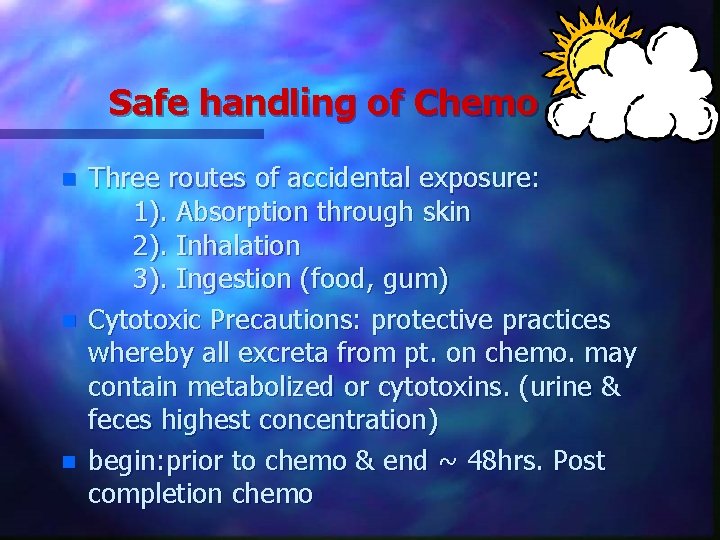 Safe handling of Chemo n n n Three routes of accidental exposure: 1). Absorption