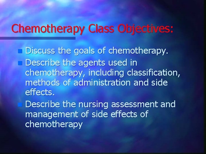 Chemotherapy Class Objectives: Discuss the goals of chemotherapy. n Describe the agents used in