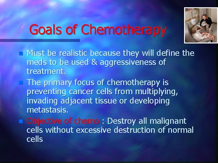Goals of Chemotherapy n n n Must be realistic because they will define the