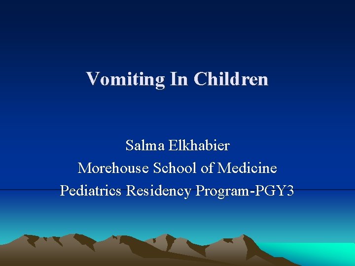 Vomiting In Children Salma Elkhabier Morehouse School of Medicine Pediatrics Residency Program-PGY 3 