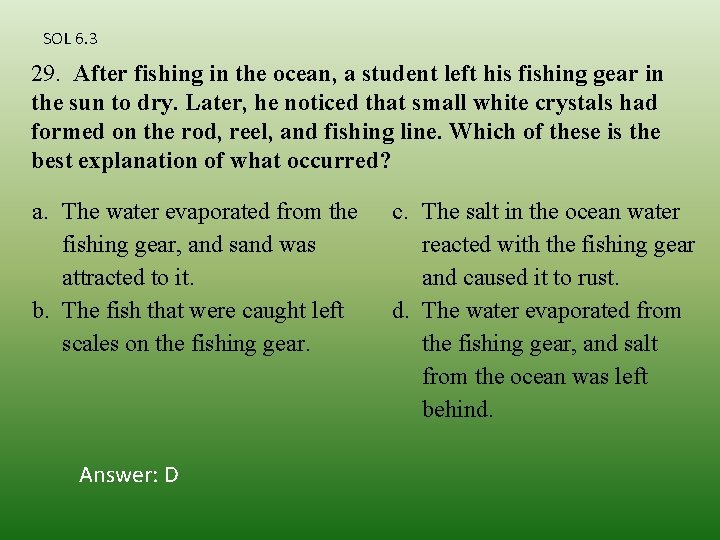 SOL 6. 3 29. After fishing in the ocean, a student left his fishing