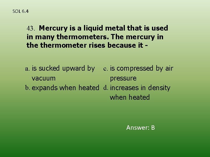 SOL 6. 4 43. Mercury is a liquid metal that is used in many