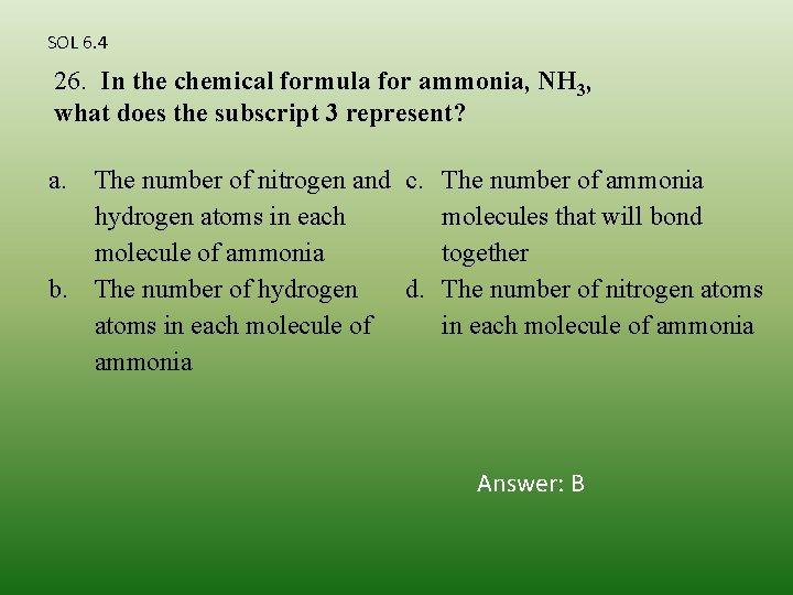 SOL 6. 4 26. In the chemical formula for ammonia, NH 3, what does