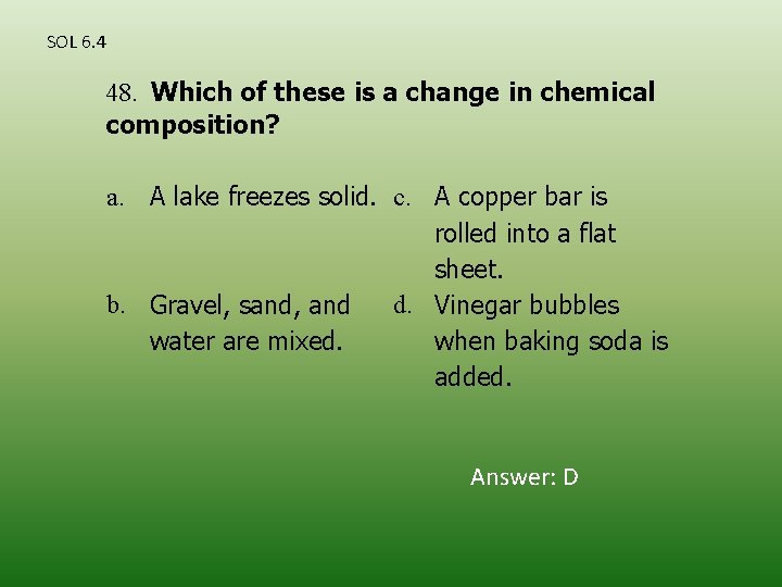 SOL 6. 4 48. Which of these is a change in chemical composition? a.