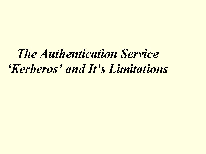 The Authentication Service ‘Kerberos’ and It’s Limitations 