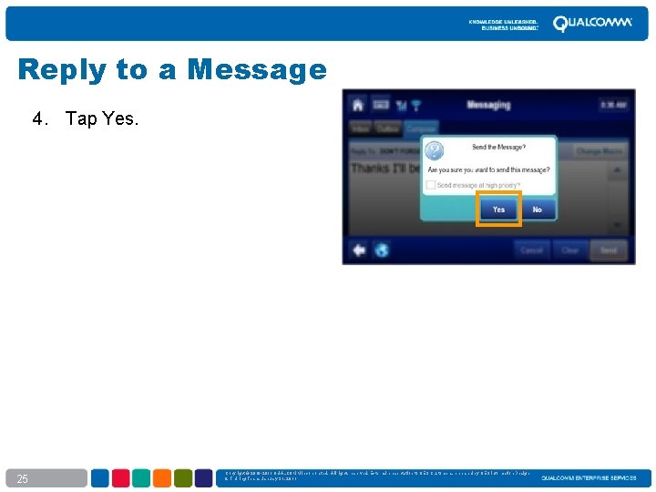 Reply to a Message 4. Tap Yes. 25 Copyright © 2010 -2011 QUALCOMM Incorporated.