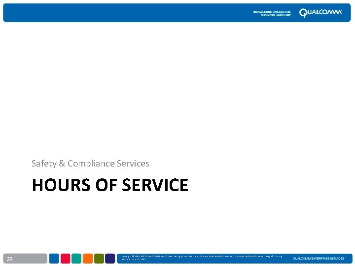 Safety & Compliance Services HOURS OF SERVICE 28 Copyright © 2010 -2011 QUALCOMM Incorporated.