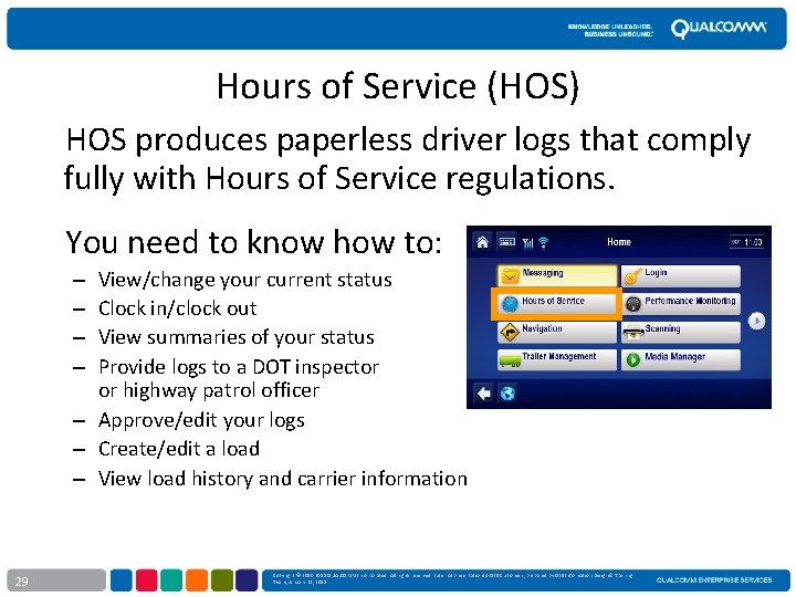 Hours of Service (HOS) HOS produces paperless driver logs that comply fully with Hours