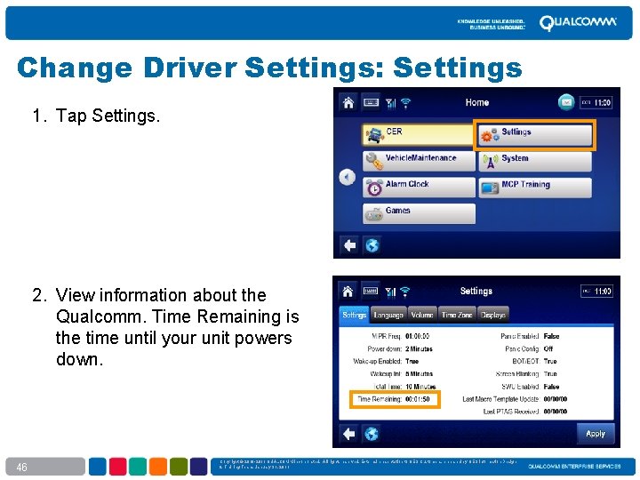 Change Driver Settings: Settings 1. Tap Settings. 2. View information about the Qualcomm. Time