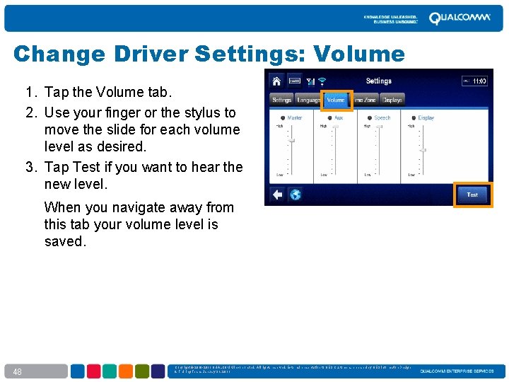 Change Driver Settings: Volume 1. Tap the Volume tab. 2. Use your finger or