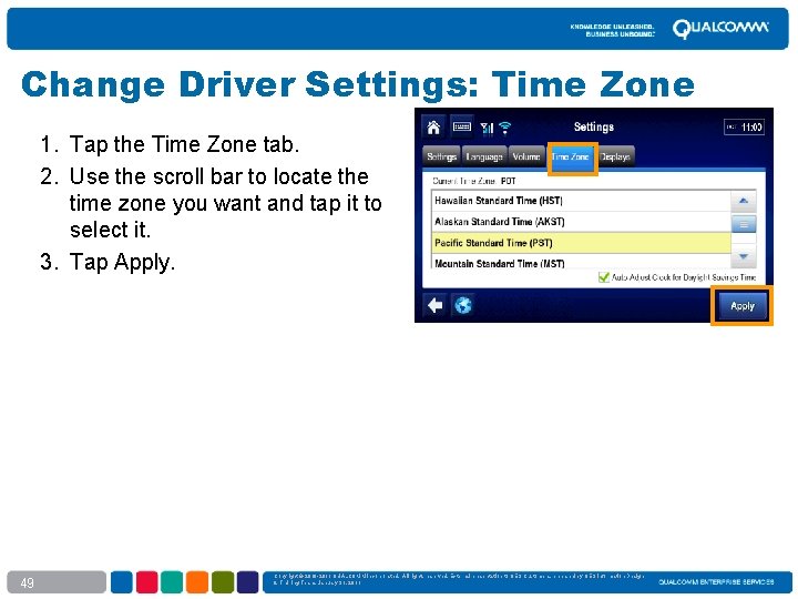 Change Driver Settings: Time Zone 1. Tap the Time Zone tab. 2. Use the