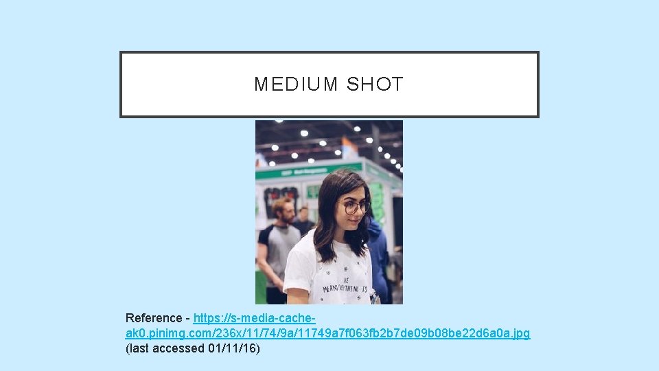 MEDIUM SHOT Reference - https: //s-media-cacheak 0. pinimg. com/236 x/11/74/9 a/11749 a 7 f MEDIUM SHOT Reference - https: //s-media-cacheak 0. pinimg. com/236 x/11/74/9 a/11749 a 7 f