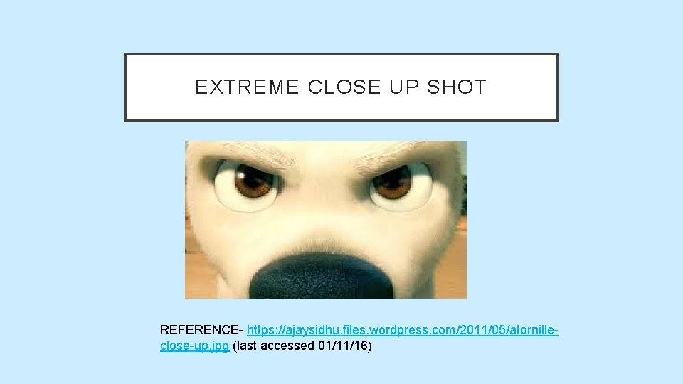 EXTREME CLOSE UP SHOT REFERENCE- https: //ajaysidhu. files. wordpress. com/2011/05/atornilleclose-up. jpg (last accessed 01/11/16) EXTREME CLOSE UP SHOT REFERENCE- https: //ajaysidhu. files. wordpress. com/2011/05/atornilleclose-up. jpg (last accessed 01/11/16)
