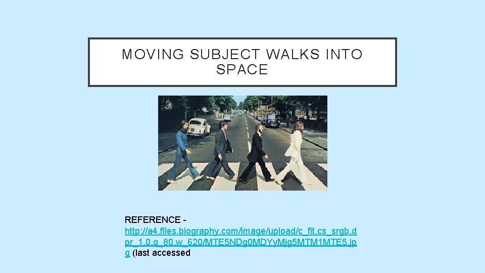 MOVING SUBJECT WALKS INTO SPACE REFERENCE http: //a 4. files. biography. com/image/upload/c_fit, cs_srgb, d MOVING SUBJECT WALKS INTO SPACE REFERENCE http: //a 4. files. biography. com/image/upload/c_fit, cs_srgb, d